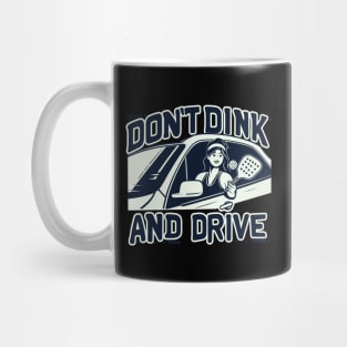 Funny Don't Dink And Drive Pickleball Mug